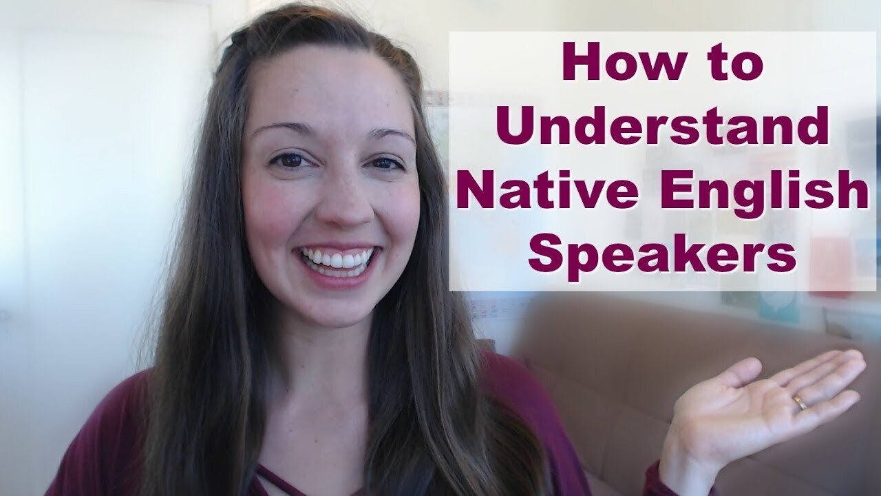 How to Understand Native Speakers in English How to Understand Native Speakers in English