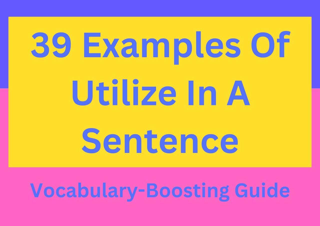 39 Examples Of Utilize In A Sentence: Vocabulary-Boosting Guide 39 Examples Of Utilize In A Sentence: Vocabulary-Boosting Guide